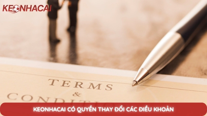 Miễn Trừ Trách Nhiệm 3 Keonhacai có quyền thay đổi các điều khoản