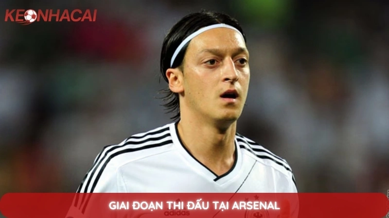 Tiểu Sử Mesut Ozil - Phù thủy kiến tạo và sự nghiệm bóng đá 3 Giai đoạn thi đấu tại Arsenal