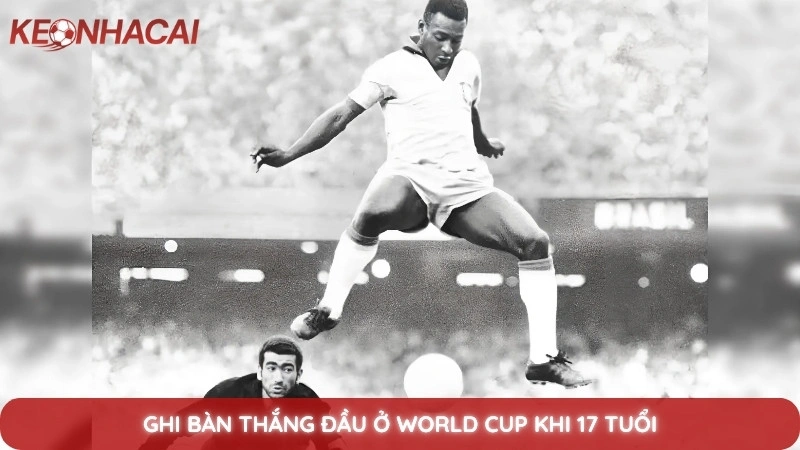 Tiểu sử Pele - Hành trình huyền thoại của vua bóng đá 4 Ghi bàn thắng đầu ở World Cup khi 17 tuổi